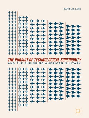 cover image of The Pursuit of Technological Superiority and the Shrinking American Military